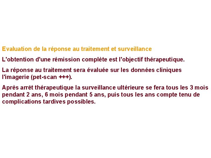 Evaluation de la réponse au traitement et surveillance L'obtention d'une rémission complète est l'objectif