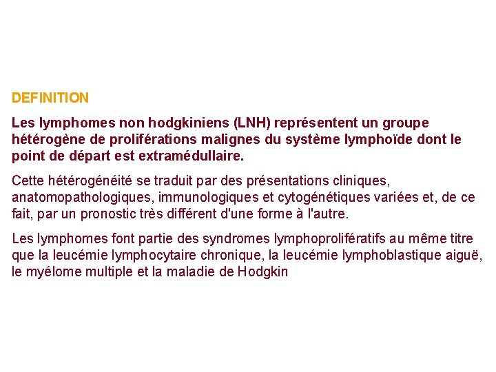 DEFINITION Les lymphomes non hodgkiniens (LNH) représentent un groupe hétérogène de proliférations malignes du