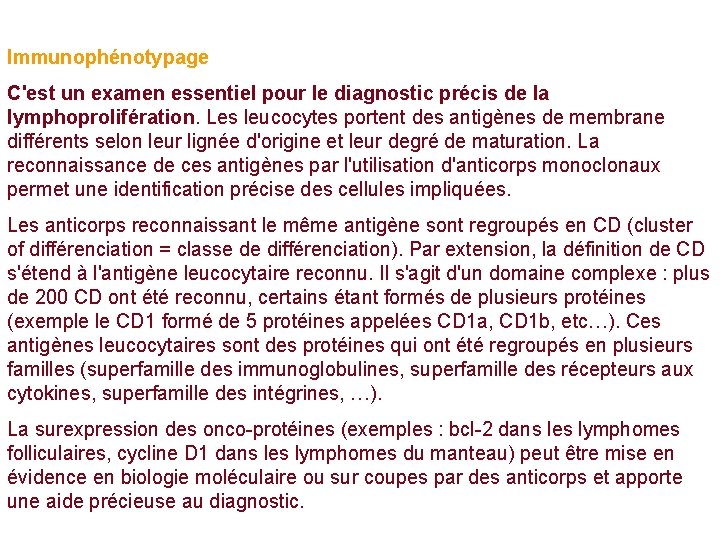 Immunophénotypage C'est un examen essentiel pour le diagnostic précis de la lymphoprolifération. Les leucocytes