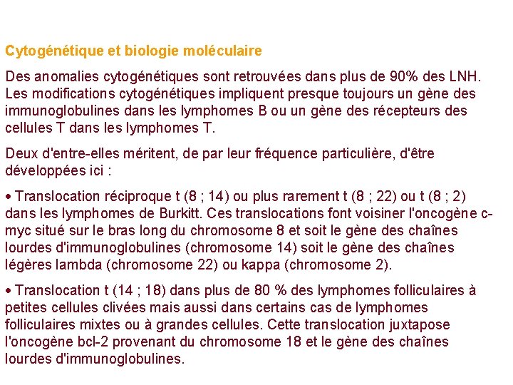 Cytogénétique et biologie moléculaire Des anomalies cytogénétiques sont retrouvées dans plus de 90% des