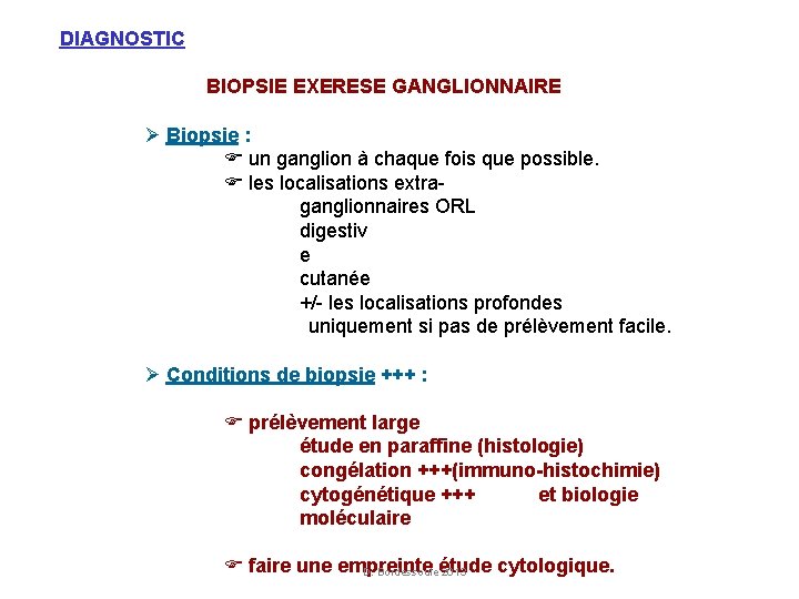 DIAGNOSTIC BIOPSIE EXERESE GANGLIONNAIRE Biopsie : un ganglion à chaque fois que possible. les