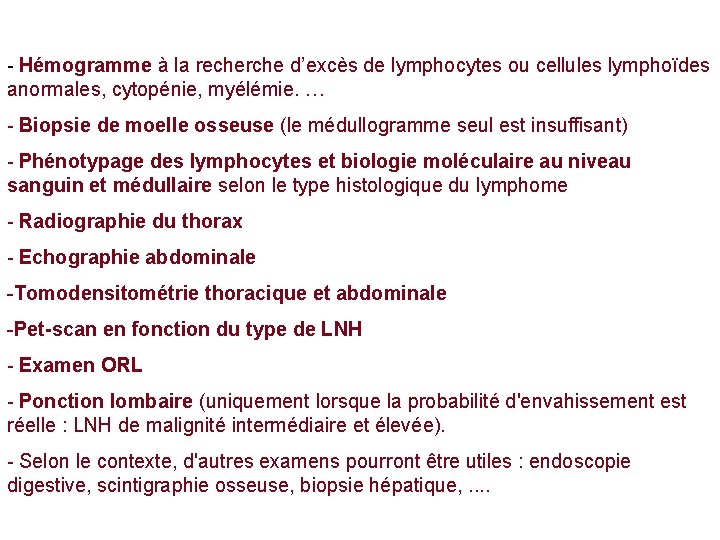 - Hémogramme à la recherche d’excès de lymphocytes ou cellules lymphoïdes anormales, cytopénie, myélémie.