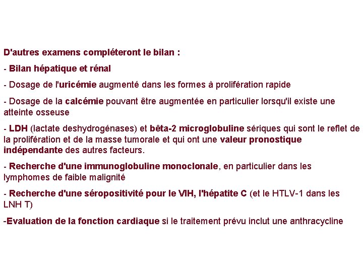 D'autres examens compléteront le bilan : - Bilan hépatique et rénal - Dosage de