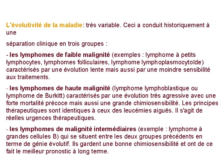 L'évolutivité de la maladie: très variable. Ceci a conduit historiquement à une séparation clinique