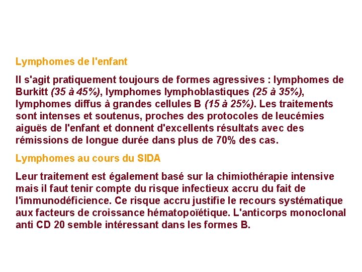 Lymphomes de l'enfant Il s'agit pratiquement toujours de formes agressives : lymphomes de Burkitt