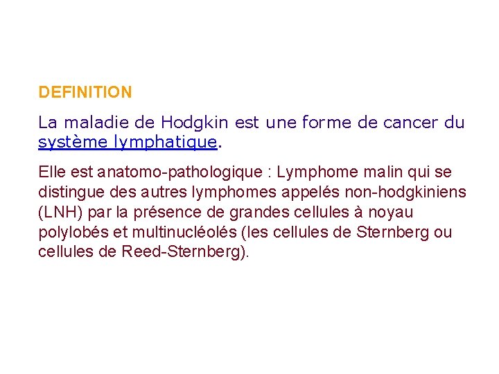 DEFINITION La maladie de Hodgkin est une forme de cancer du système lymphatique. Elle