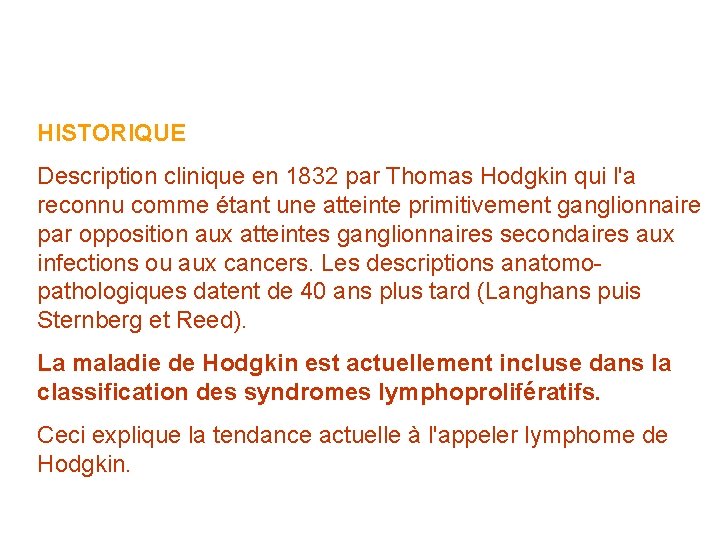 HISTORIQUE Description clinique en 1832 par Thomas Hodgkin qui l'a reconnu comme étant une