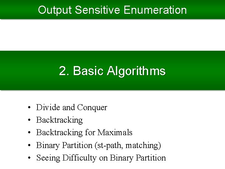 Output Sensitive Enumeration 2. Basic Algorithms • • • Divide and Conquer Backtracking for