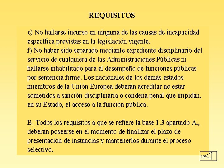 REQUISITOS e) No hallarse incurso en ninguna de las causas de incapacidad específica previstas