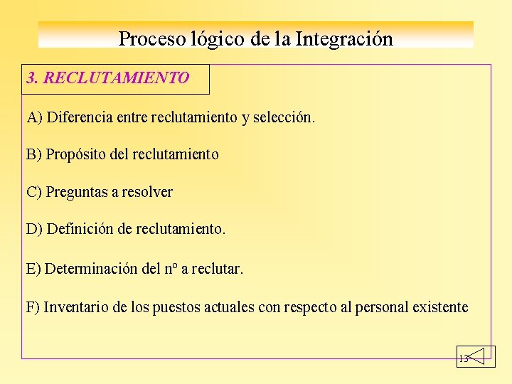 Proceso lógico de la Integración 3. RECLUTAMIENTO A) Diferencia entre reclutamiento y selección. B)