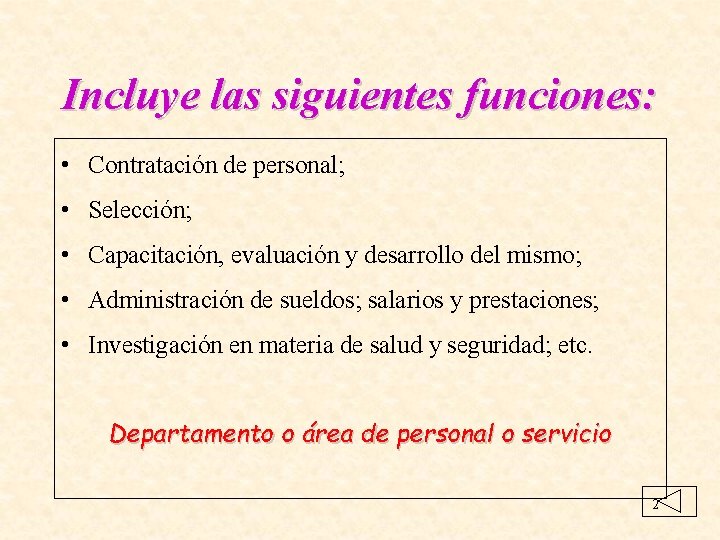 Incluye las siguientes funciones: • Contratación de personal; • Selección; • Capacitación, evaluación y