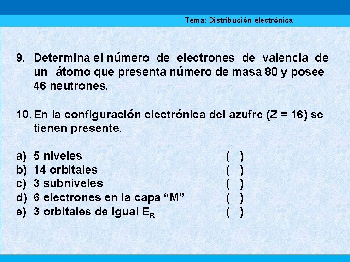 Tema: Distribución electrónica 9. Determina el número de electrones de valencia de un átomo