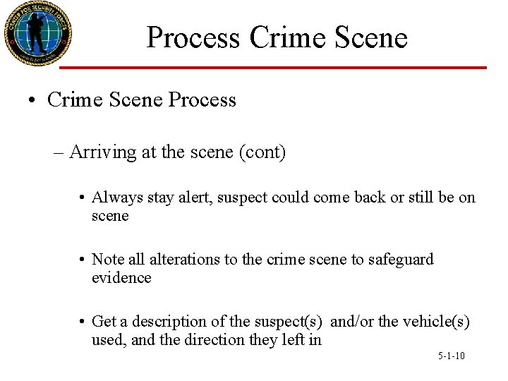 Process Crime Scene • Crime Scene Process – Arriving at the scene (cont) •
