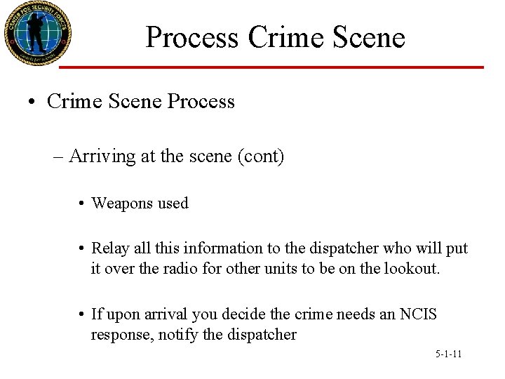Process Crime Scene • Crime Scene Process – Arriving at the scene (cont) •