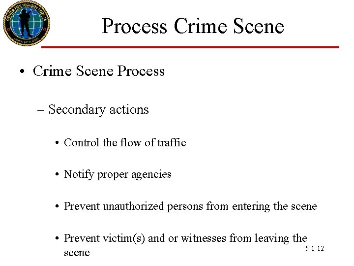 Process Crime Scene • Crime Scene Process – Secondary actions • Control the flow