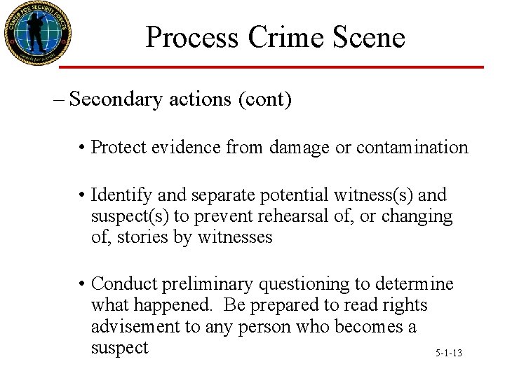 Process Crime Scene – Secondary actions (cont) • Protect evidence from damage or contamination