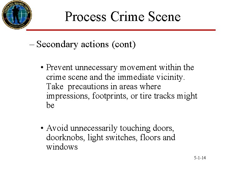 Process Crime Scene – Secondary actions (cont) • Prevent unnecessary movement within the crime