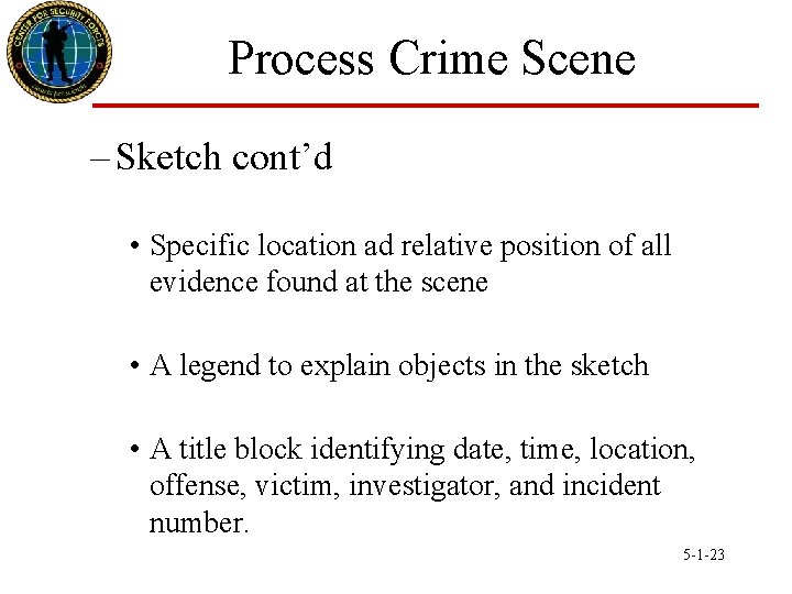Process Crime Scene – Sketch cont’d • Specific location ad relative position of all