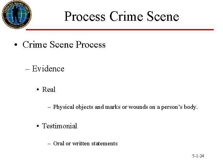 Process Crime Scene • Crime Scene Process – Evidence • Real – Physical objects