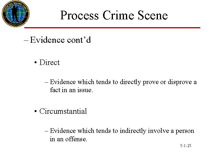Process Crime Scene – Evidence cont’d • Direct – Evidence which tends to directly