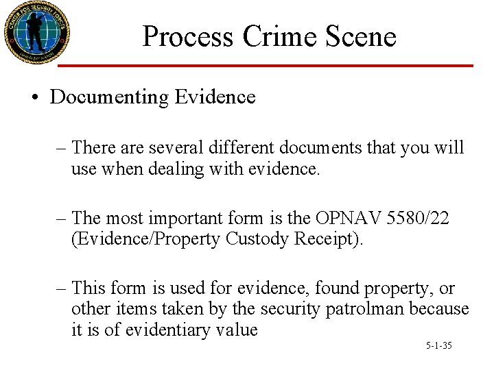 Process Crime Scene • Documenting Evidence – There are several different documents that you