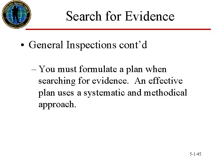 Search for Evidence • General Inspections cont’d – You must formulate a plan when