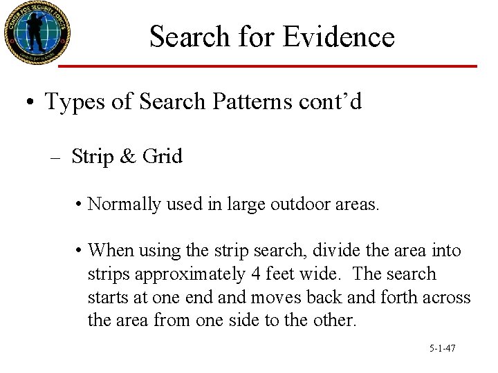 Search for Evidence • Types of Search Patterns cont’d – Strip & Grid •