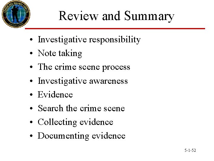 Review and Summary • • Investigative responsibility Note taking The crime scene process Investigative