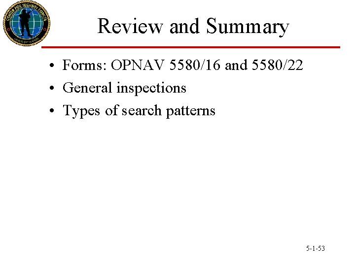 Review and Summary • Forms: OPNAV 5580/16 and 5580/22 • General inspections • Types