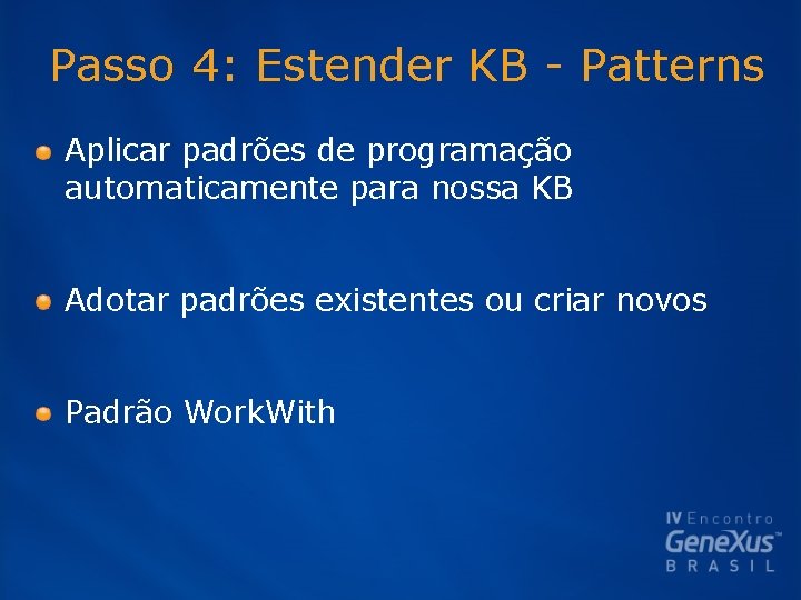 Passo 4: Estender KB - Patterns Aplicar padrões de programação automaticamente para nossa KB Passo 4: Estender KB - Patterns Aplicar padrões de programação automaticamente para nossa KB
