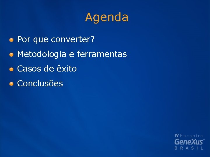 Agenda Por que converter? Metodologia e ferramentas Casos de êxito Conclusões 