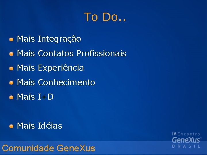 To Do. . Mais Integração Mais Contatos Profissionais Mais Experiência Mais Conhecimento Mais I+D