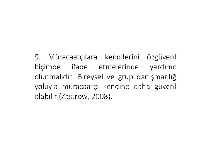 9. Müracaatçılara kendilerini özgüvenli biçimde ifade etmelerinde yardımcı olunmalıdır. Bireysel ve grup danışmanlığı yoluyla