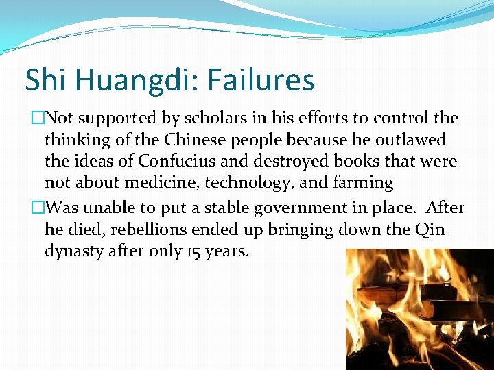 Shi Huangdi: Failures �Not supported by scholars in his efforts to control the thinking