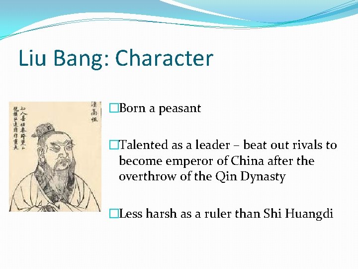 Liu Bang: Character �Born a peasant �Talented as a leader – beat out rivals