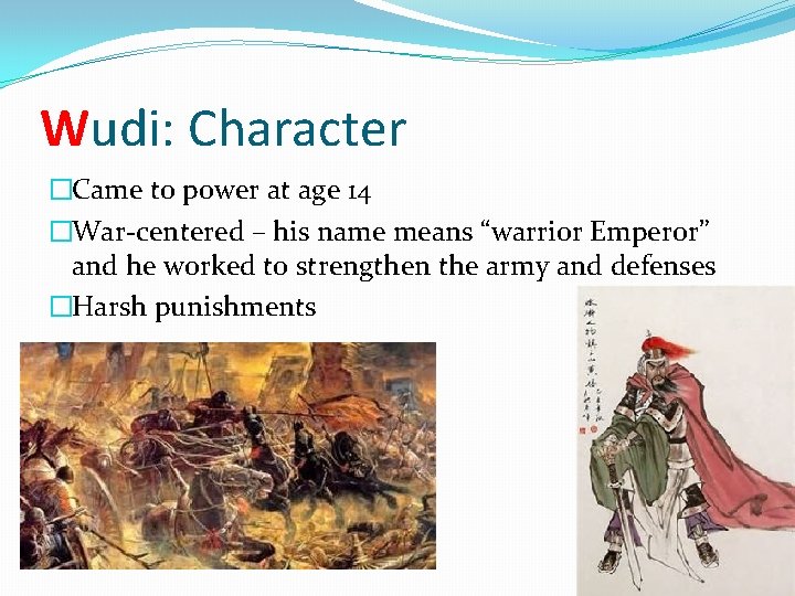 Wudi: Character �Came to power at age 14 �War-centered – his name means “warrior