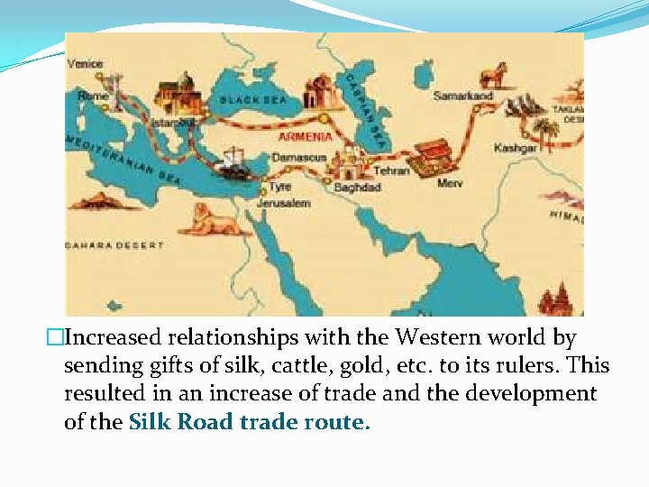 �Increased relationships with the Western world by sending gifts of silk, cattle, gold, etc.