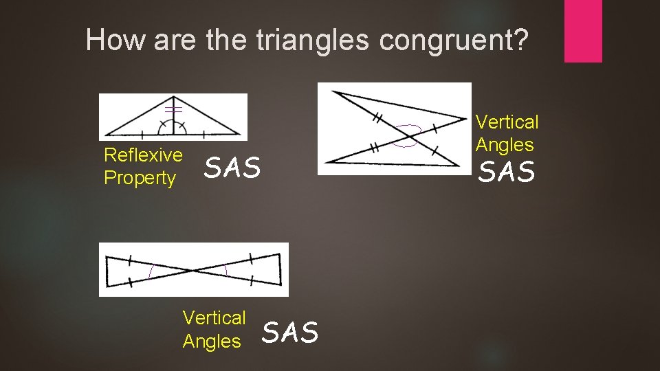 How are the triangles congruent? Reflexive Property SAS Vertical Angles SAS 