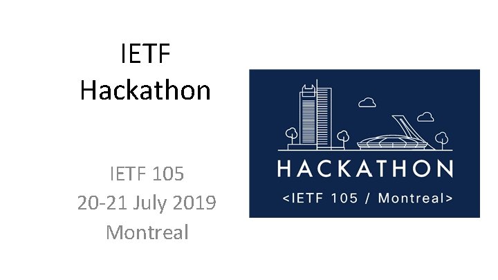 IETF Hackathon IETF 105 20 -21 July 2019 Montreal 