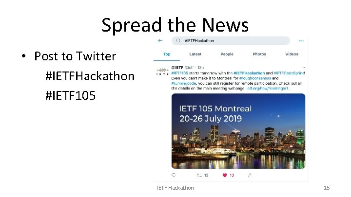 Spread the News • Post to Twitter #IETFHackathon #IETF 105 IETF Hackathon 15 