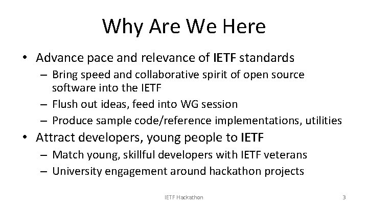 Why Are We Here • Advance pace and relevance of IETF standards – Bring