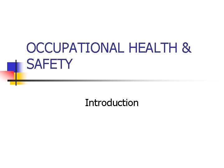 OCCUPATIONAL HEALTH & SAFETY Introduction 