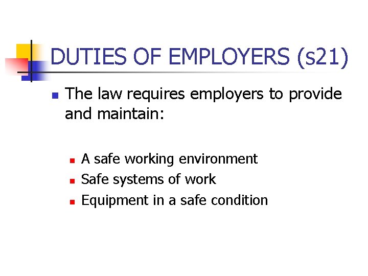 DUTIES OF EMPLOYERS (s 21) n The law requires employers to provide and maintain: