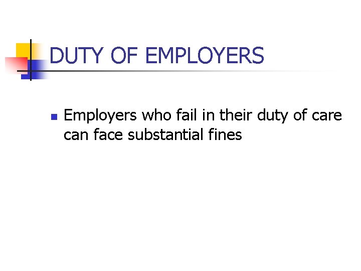 DUTY OF EMPLOYERS n Employers who fail in their duty of care can face