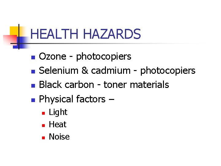 HEALTH HAZARDS n n Ozone - photocopiers Selenium & cadmium - photocopiers Black carbon