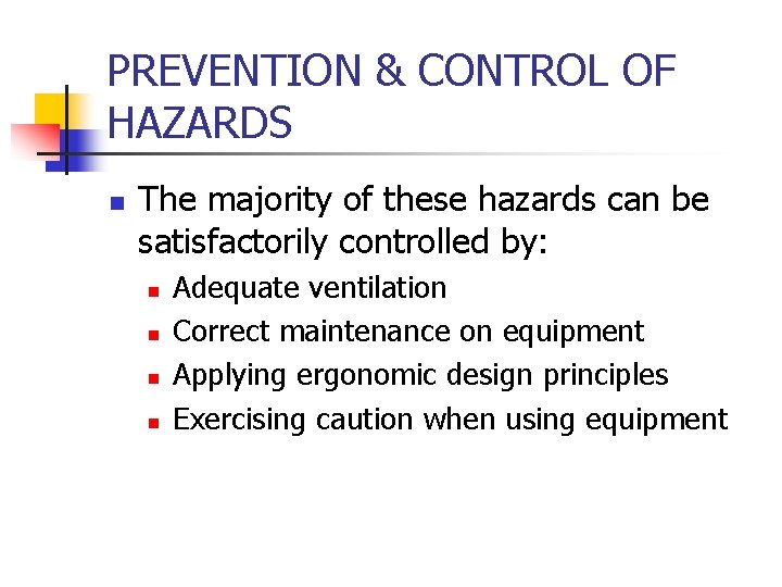 PREVENTION & CONTROL OF HAZARDS n The majority of these hazards can be satisfactorily