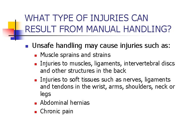 WHAT TYPE OF INJURIES CAN RESULT FROM MANUAL HANDLING? n Unsafe handling may cause