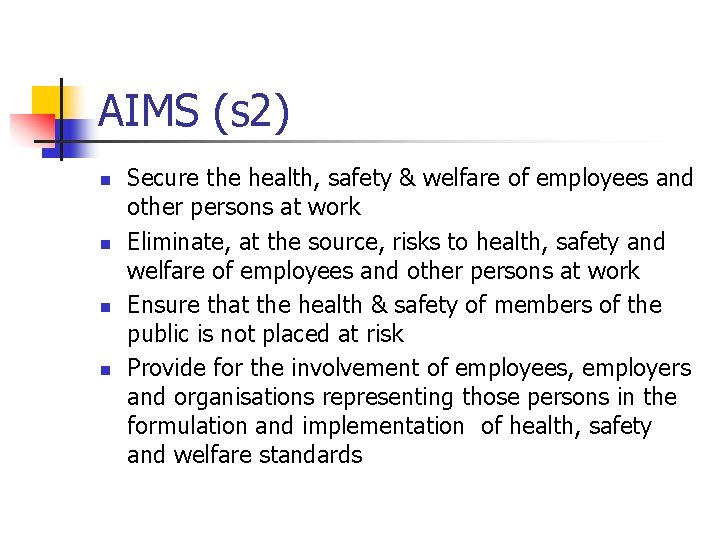 AIMS (s 2) n n Secure the health, safety & welfare of employees and