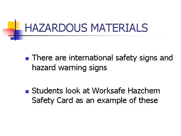 HAZARDOUS MATERIALS n n There are international safety signs and hazard warning signs Students