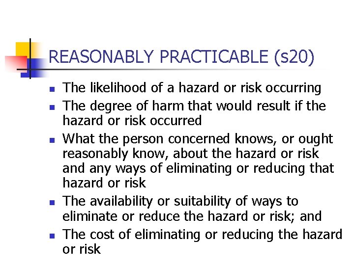 REASONABLY PRACTICABLE (s 20) n n n The likelihood of a hazard or risk